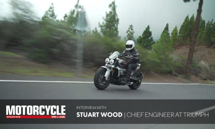 We sit down with Triumph’s Chief Engineer Stuart Wood