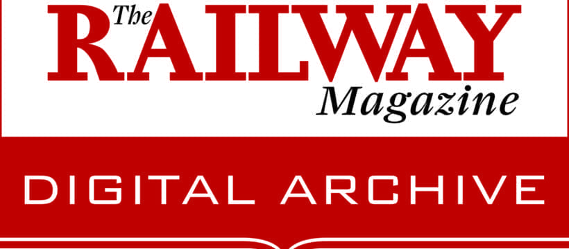 The Railway Magazine Archive: 120 years of rail history…