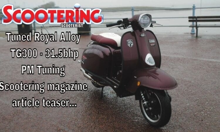 Tuned Royal Alloy TG300 – 31.5bhp – PM Tuning – Scootering magazine article teaser…