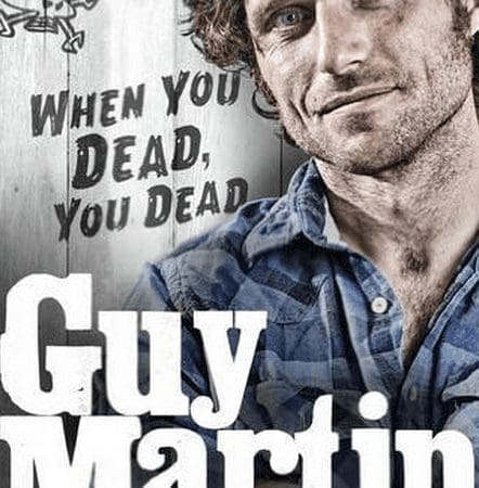 Guy Martin’s new book: ‘When You Dead, You Dead’