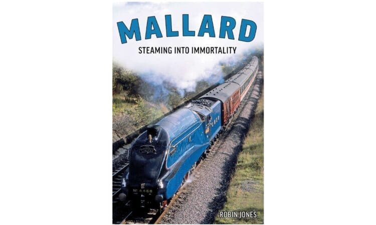 Book of the Week: Mallard – The Story of Britain’s Most Magnificent Locomotive
