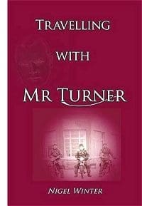 ‘Travelling With Mr Turner’ by Nigel Winter