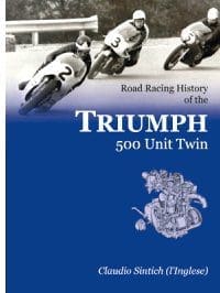 The Road Racing History of the Triumph 500 Unit Twin, by Claudio Sintich