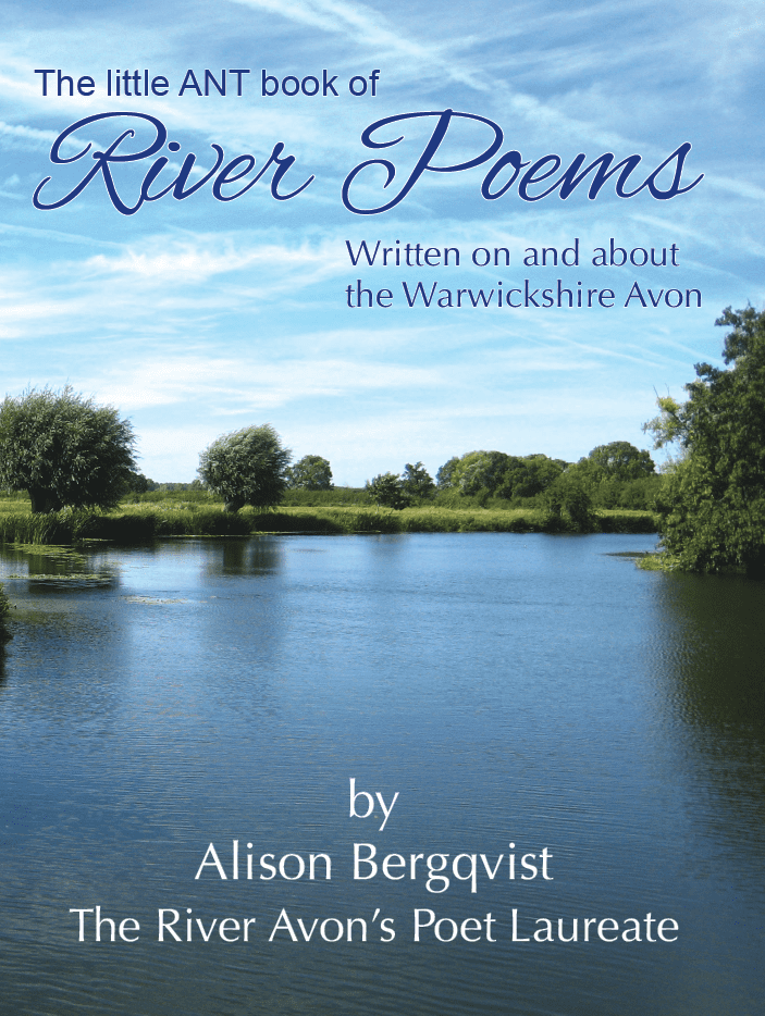 Avon Navigation Trust’s The little ANT book of River Poems: Written on and about the Warwickshire Avon by Alison Bergqvist.